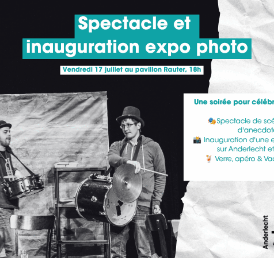 Spectacle & inauguration expo photo sur Anderlecht au Pavillon Rauter, 17 juillet, 18h